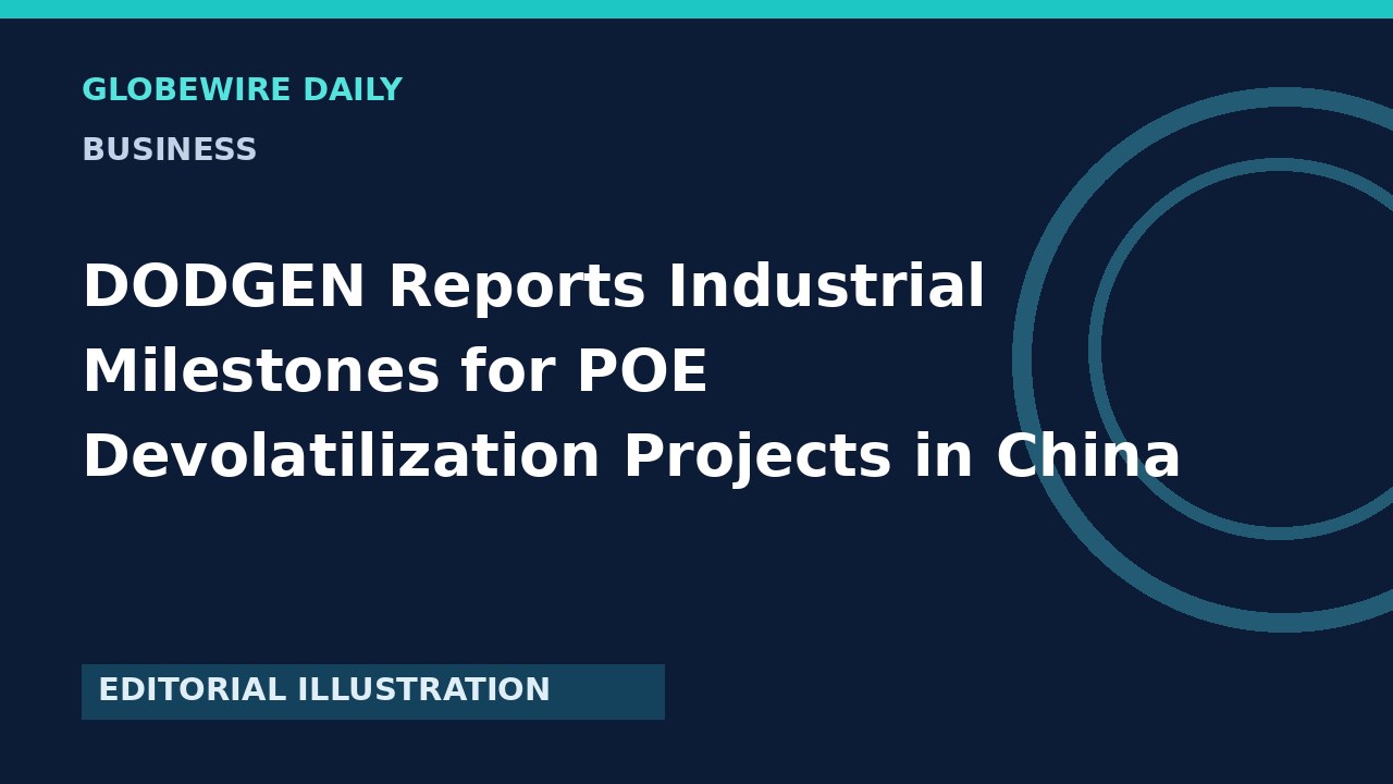 DODGEN Reports Industrial Milestones for POE Devolatilization Projects in China
