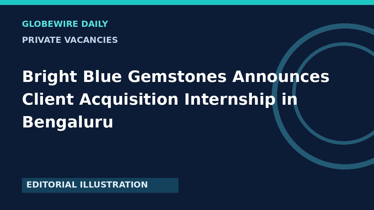 Bright Blue Gemstones Announces Client Acquisition Internship in Bengaluru