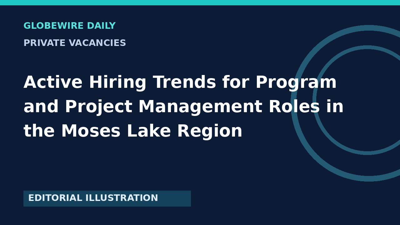 Active Hiring Trends for Program and Project Management Roles in the Moses Lake Region