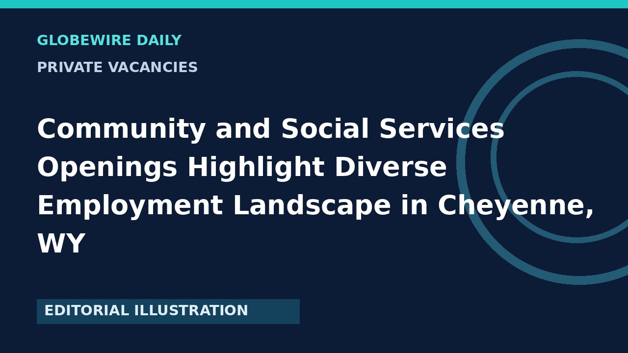 Community and Social Services Openings Highlight Diverse Employment Landscape in Cheyenne, WY