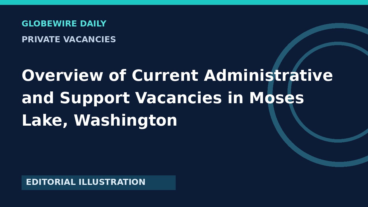 Overview of Current Administrative and Support Vacancies in Moses Lake, Washington