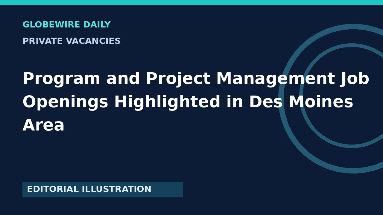 Program and Project Management Job Openings Highlighted in Des Moines Area