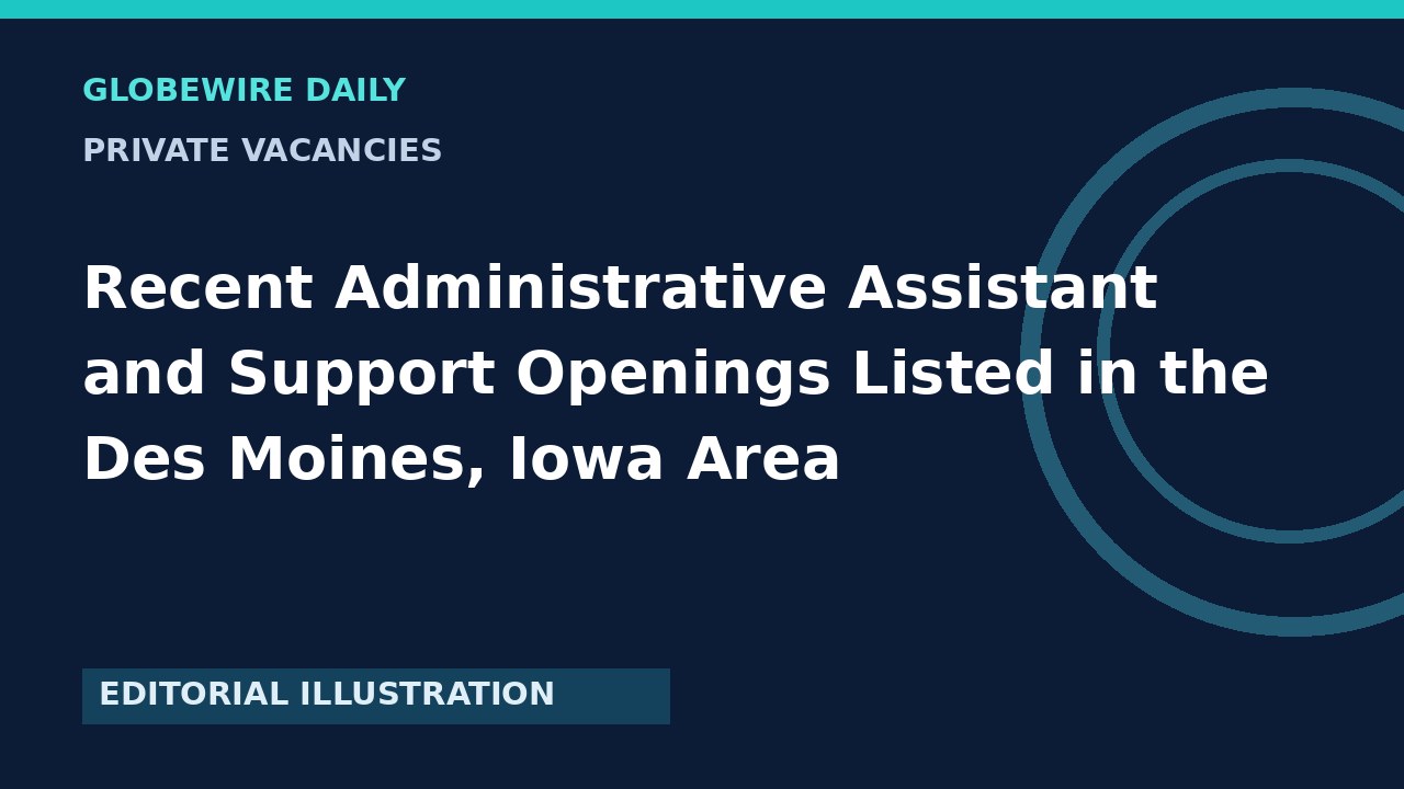 Recent Administrative Assistant and Support Openings Listed in the Des Moines, Iowa Area
