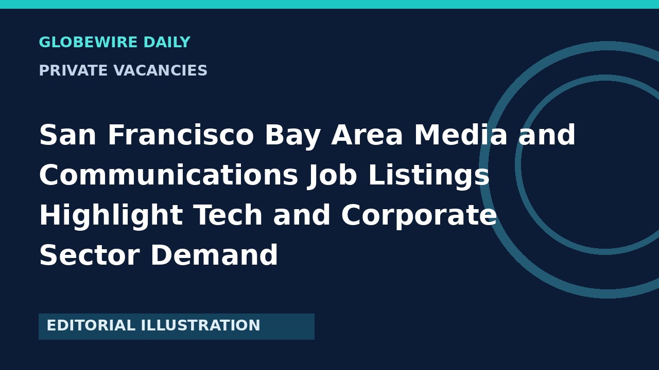 San Francisco Bay Area Media and Communications Job Listings Highlight Tech and Corporate Sector Demand