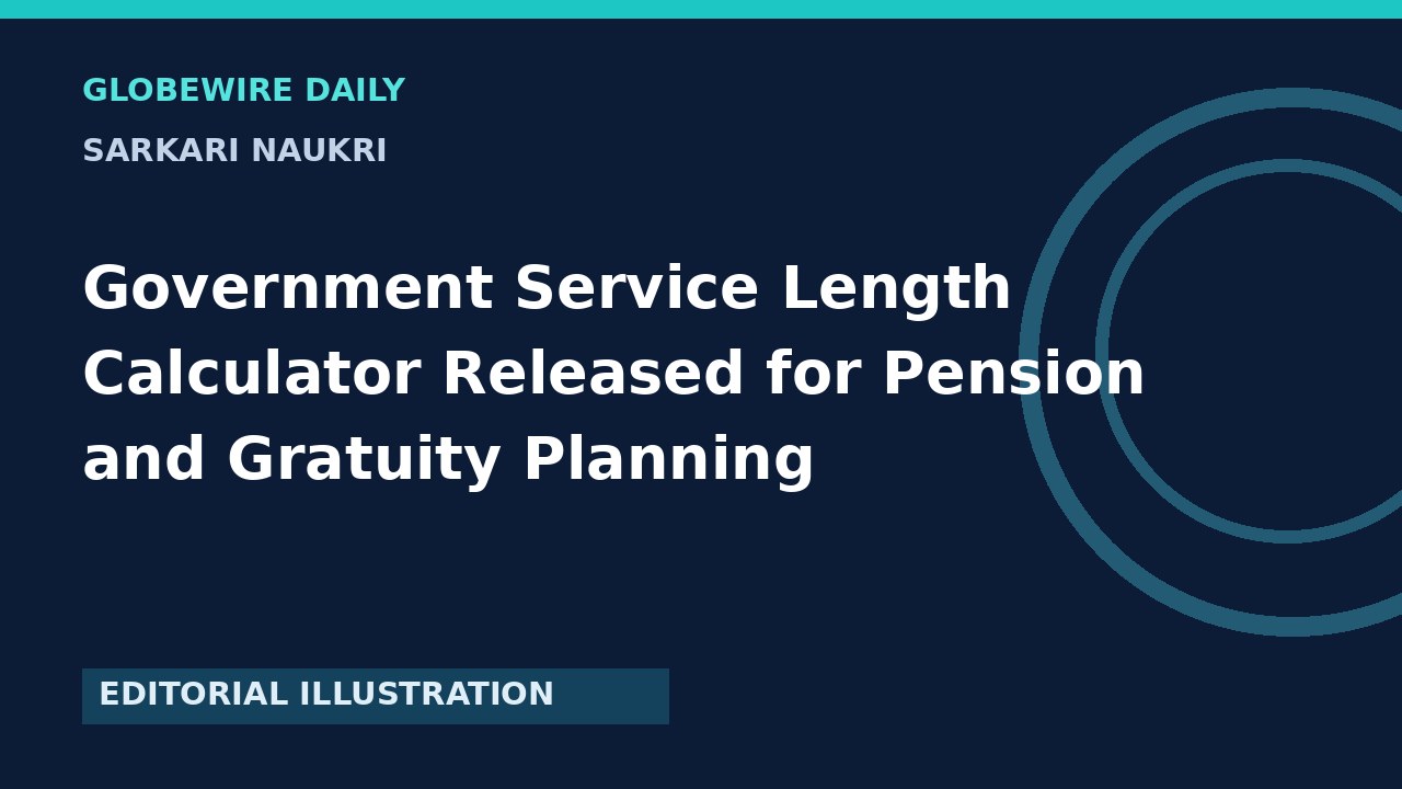 Government Service Length Calculator Released for Pension and Gratuity Planning