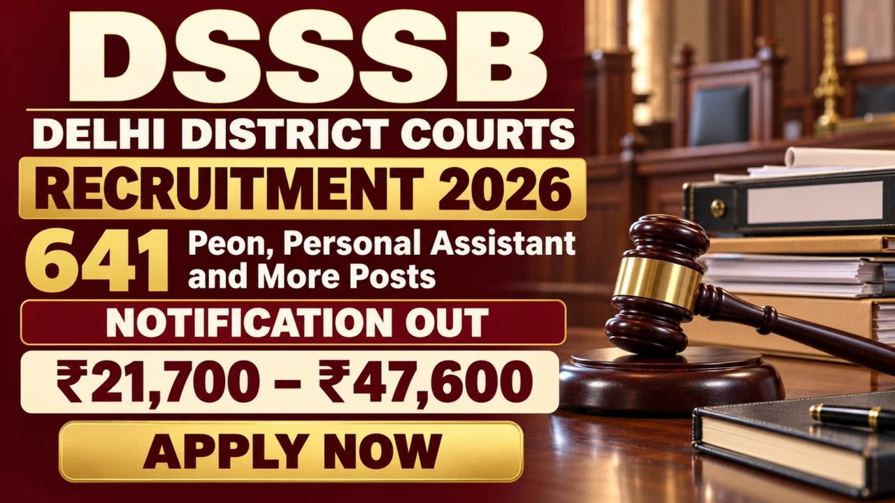 DSSSB दिल्ली डिस्ट्रिक्ट कोर्ट्स 2026 भर्ती: 641 पदों के लिए ऑनलाइन आवेदन खुला, प्रमुख शर्तें और प्रक्रिया